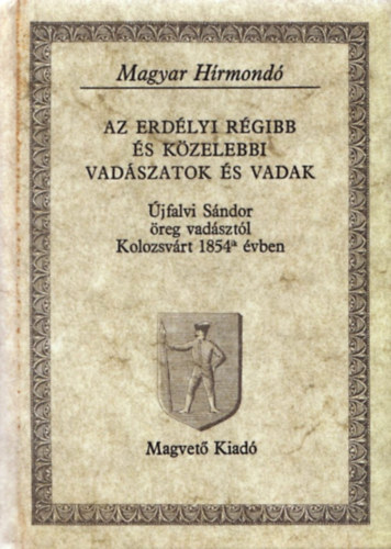 Újfalvi Sándor - Az erdélyi régibb és közelebbi vadászatok és vadak