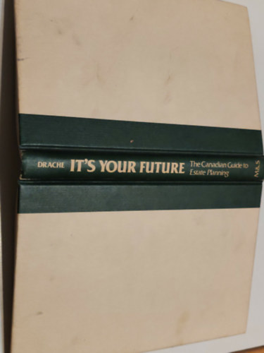 Arthur B.C. Drache - It's your future The Canadian Guide to Estate Planning