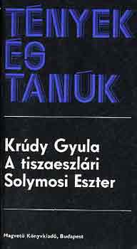 Krdy Gyula - A tiszaeszlri Solymosi Eszter (tnyek s tank)