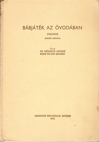 Dr. Mészáros-Kisné Polyák - Bábjáték az óvodában (útmutató óvónők számára)- 17 db. kivehető, kihajtható melléklettel