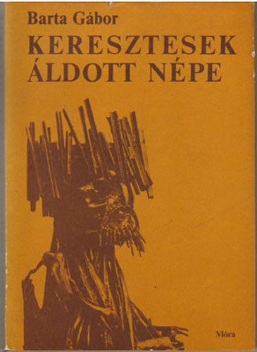 Barta G�bor - Keresztesek �ldott n�pe