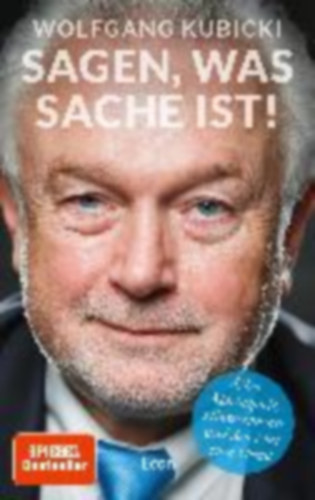 Wolfgang Kubicki - Sagen, was Sache ist! - ber Machtspiele, Hinterzimmer und den Mut zum Urteil