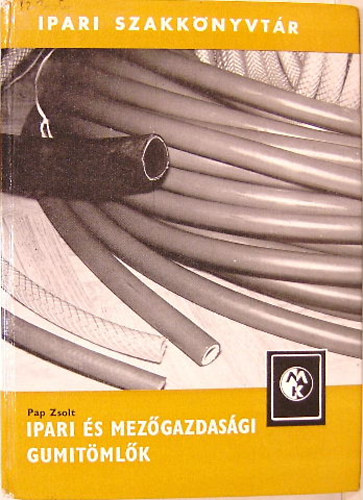 Pap Zsolt - Ipari �s mez�gazdas�gi gumit�ml�k