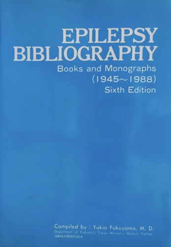 M. D. Yukio Fukuyama - Epilepsy Bibliography - Books and Monographs (1945-1988) Sixth Edition (Kyowa Hakko Kogyo Co. Ltd.)