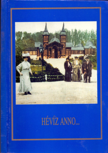 Gelencs�r Ferenc  (fot�) Tar Ferenc (sz�veg) - H�v�z anno...(Megjelent H�v�z-f�rd� bicenten�riuma alkalm�b�l)