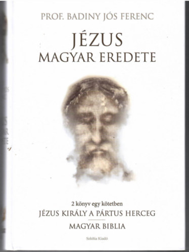 Prof. Badiny-Js Ferenc - Jzus magyar eredete - Jzus kirly a prtus herceg - Magyar Biblia