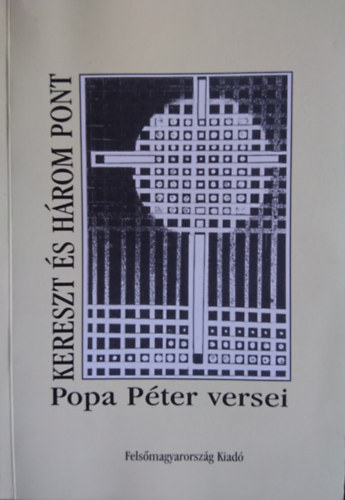 Popa Pter - Kereszt s hrom pont -Popa Pter versei.