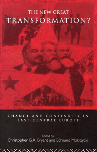 Edmund Mokrzycki Christopher Bryant - The New Great Transformation? Change and Continuity in East-Central Europe - angol