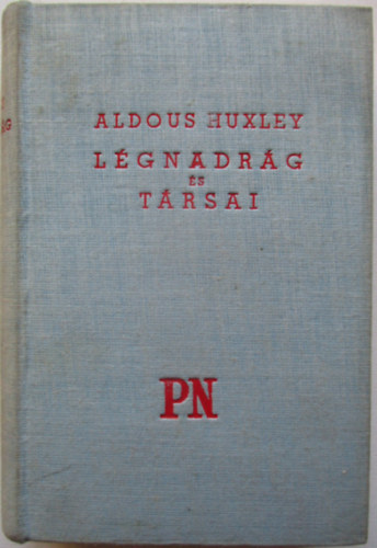 Aldous Huxley - Légnadrág és társai (Antic Hay)