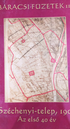 Baracsi F�zetek II. Sz�chenyi-telep, 1904 Az els� 40 �v