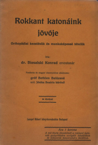 Biesalski Konrad dr. - Rokkant katonáink jövője (orthopadiai kezelésük és munkaképessé tételük)