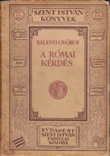 Balanyi Gyrgy - A rmai krds (Szent Istvn knyvek 77.)
