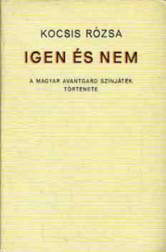 Kocsis R�zsa - Igen �s nem - A magyar avantgard sz�nj�t�k t�rt�nete