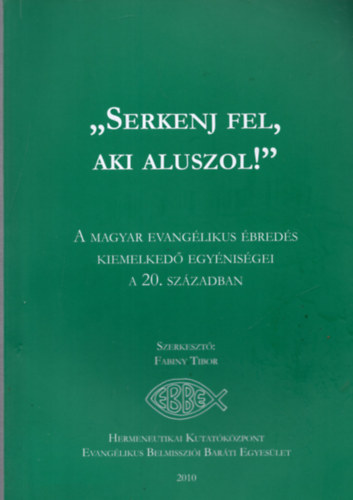 Fabiny Tibor  (szerk.) - "Serkenj fel, aki aluszol!"- A magyar evanglikus breds kiemelked egynisgei a 20. szzadban