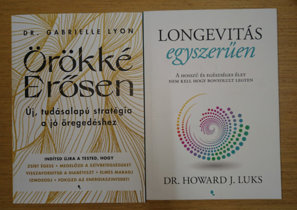 Dr. Dr. Howard J. Luks Gabrielle Lyon - 2 k�nyv a hossz� ��letr�ll: �r�kk� er�sen - �j, tud�salap� start�gia az �reged�shez, Longevit�s egyszer�en