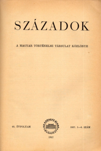 Szzadok 1958/1-4. szm (A Magyar Trtnelmi Trsulat kzlnye)