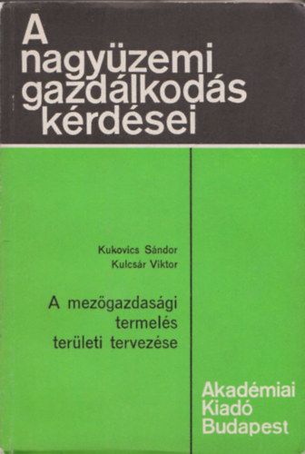 Kulcs�r Viktor Kukovics S�ndor - A mez�gazdas�gi termel�s ter�leti tervez�se (2x dedik�lt)