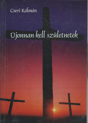 Cseri Klmn - jonnan kell szletnetek