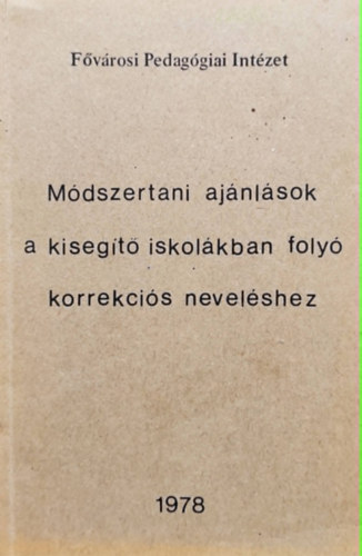 Dr. B�d�r Jen� - M�dszertani aj�nl�sok a kiseg�t� iskol�kban foly� korrekci�s nevel�shez