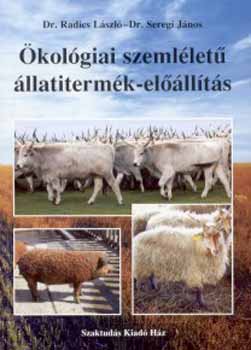 Dr. Dr. Seregi János Radics László - Ökológiai szemléletű állatitermék-előállítás