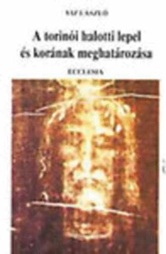 Viz L�szl� - A torin�i halotti lepel �s kor�nak meghat�roz�sa