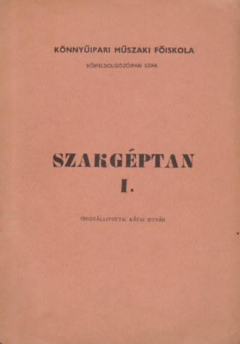 Kátai István - Szakgéptan I.