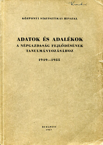 Adatok �s adal�kok a n�pgazdas�g fejl�d�s�nek tanulm�nyoz�s�hoz 1949-1955
