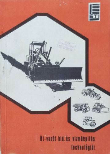 Denke László (szerk.) - Út-, vasút, híd- és vízműépítés technológiái (Az építéstechnológiák gépesítésfejlesztése a IV. ötéves terv időszakában II.)