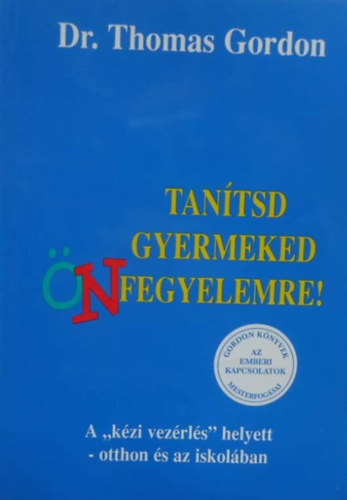 Dr.Thomas Gordon - Tantsd Gyermeked nfegyelemre