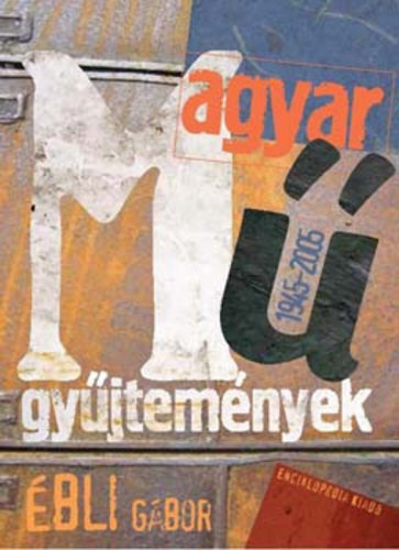 bli Gbor - Magyar mgyjtemnyek 1945-2005