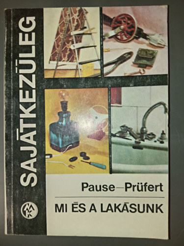 Max Pause - Wolfgang Prüfert - Mi és a lakásunk - Sajátkezűleg (2. átdolgozott és bővített kiadás)