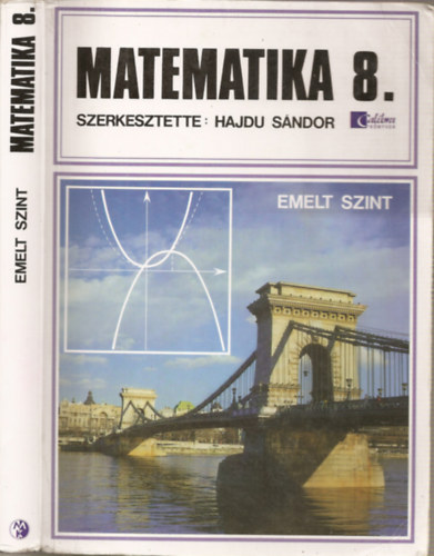 Hajd� S�ndor  (szerk.) - Matematika 8. - Emelt szint (�lt.iskola 8.oszt�ly, 6 oszt�lyos gimn�zium 2.oszt�ly, 8 oszt�lyos gimn�zium 4.oszt�ly) (azonos�t�: CA 0802)