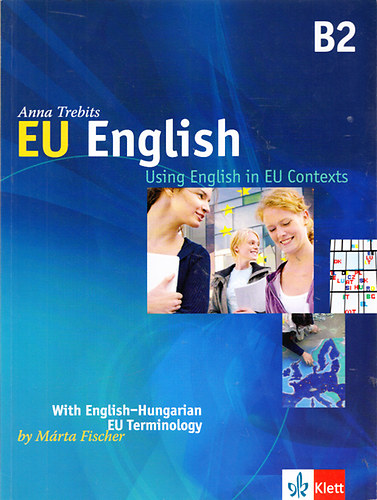 Fischer M�rta Trebits Anna - EU English B2 - Using English in Contexts - With English-Hungarian EU Terminology