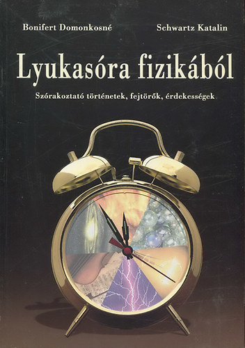 Bonifert Domonkosn; Schwartz Katalin - Lyukasra fizikbl (Szrakoztat trtnetek, fejtrk, rdekessgek)