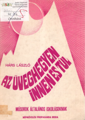 Hárs LÁszló - Az üveghegyen innen és túl - Műsorok általános iskolásoknak