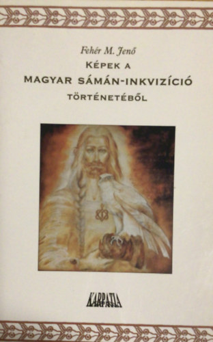 Fehr M. Jen - Kpek a magyar smn-inkvizci trtnetbl