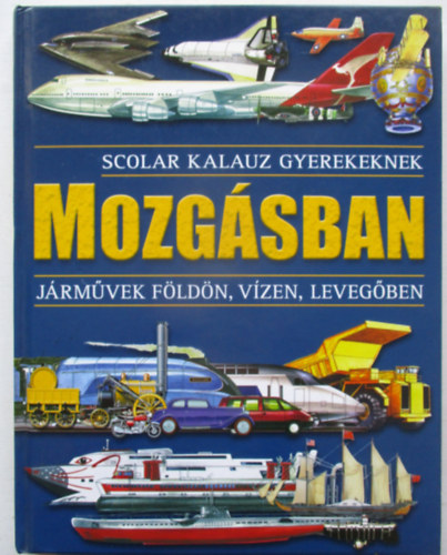 Horvth Virg  (szerk.) - Mozgsban - Jrmvek fldn, vzen, levegben