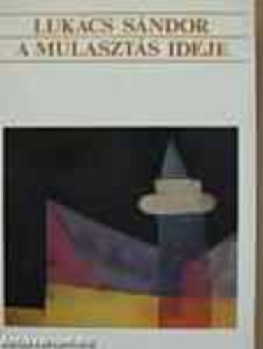 Lukács Sándor - A Mulasztás ideje (Dedikált!)