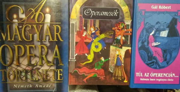 Tótfalusi István, Gál Róbert Németh Amadé - 3 db-os könyvcsomag, opera: A magyar opera története+ Operamesék+ Túl az Óperencián - Kálmán Imre regényes élete
