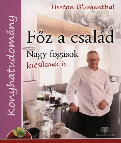 Heston Blumenthal - F�z a csal�d - Nagy fog�sok kicsiknek is