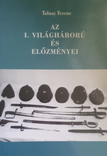 Tolnay Ferenc - Az I. vilghbor s elzmnyei