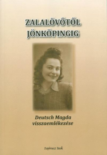 Deutsch Magda - Deutsch Magda visszaemlkezse : Zalalvtl Jnkpingig