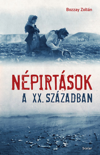 Bozzay Zoltán - Népirtások a XX. században