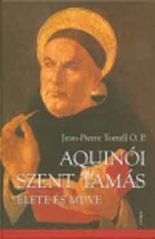 Jean-Pierre Torrell O.P. - Aquin�i Szent Tam�s �lete �s m�ve