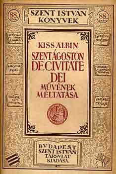 Kiss Albin - Szent goston De Civitate Dei mvnek mltatsa