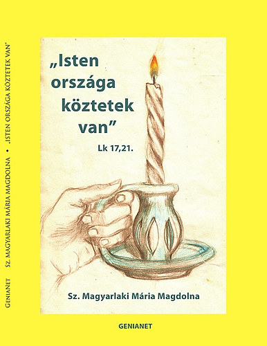 Sz. Magyarlaki Mria Magdolna - "Isten orszga kztetek van" Lk. 17,21.