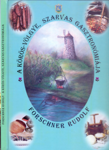 Forschner Rudolf - A Krs-Vlgye, Szarvas gasztronmija