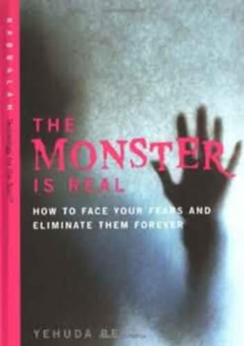 Yehuda Berg - The Monster is Real: How to Face Your Fears and Eliminate Them Forever