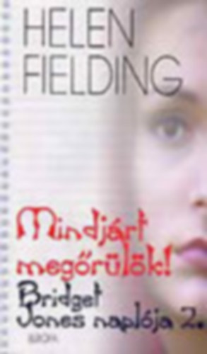 Helen Fielding - Mindjrt megrlk! - Bridget Jones naplja 2.