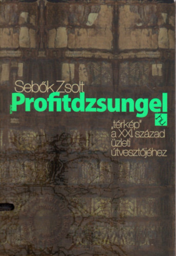 Sebk Zsolt - Profitdzsungel - "trkp" a XXI. szzad zleti tvesztjhez